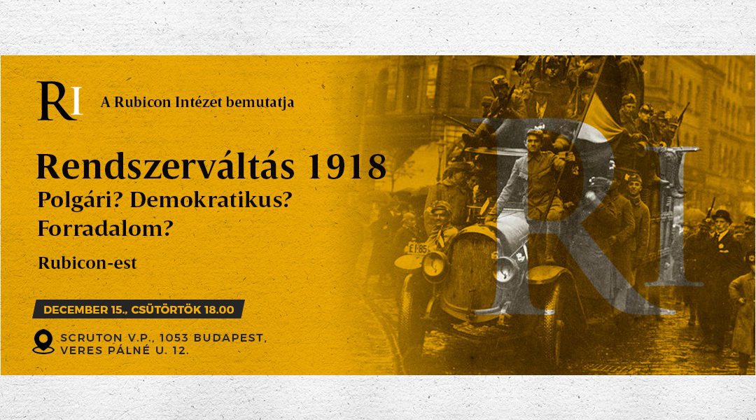 Rubicon-est: Rendszerváltás 1918 – Polgári? Demokratikus? Forradalom?