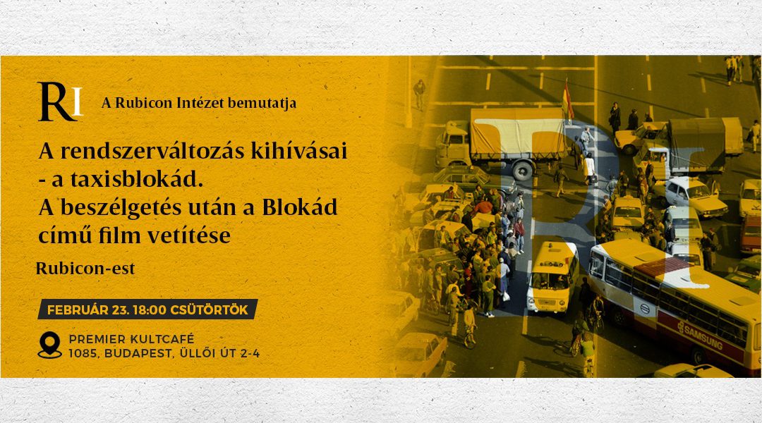 Rubicon-est: A rendszerváltozás kihívásai – a taxisblokád. A Blokád című film vetítése