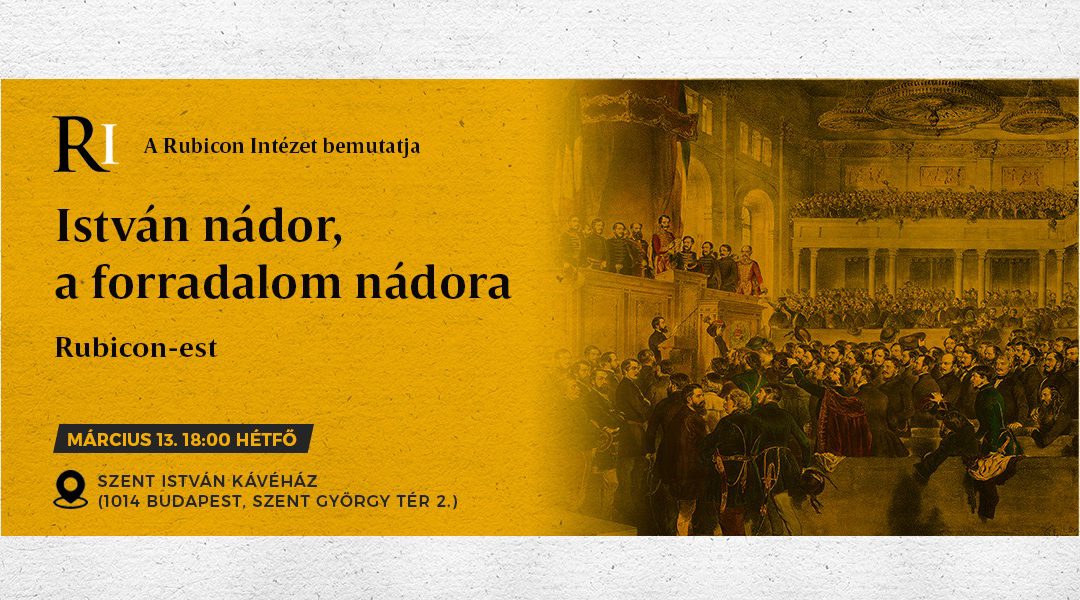 Rubicon-est: István nádor, a forradalom nádora