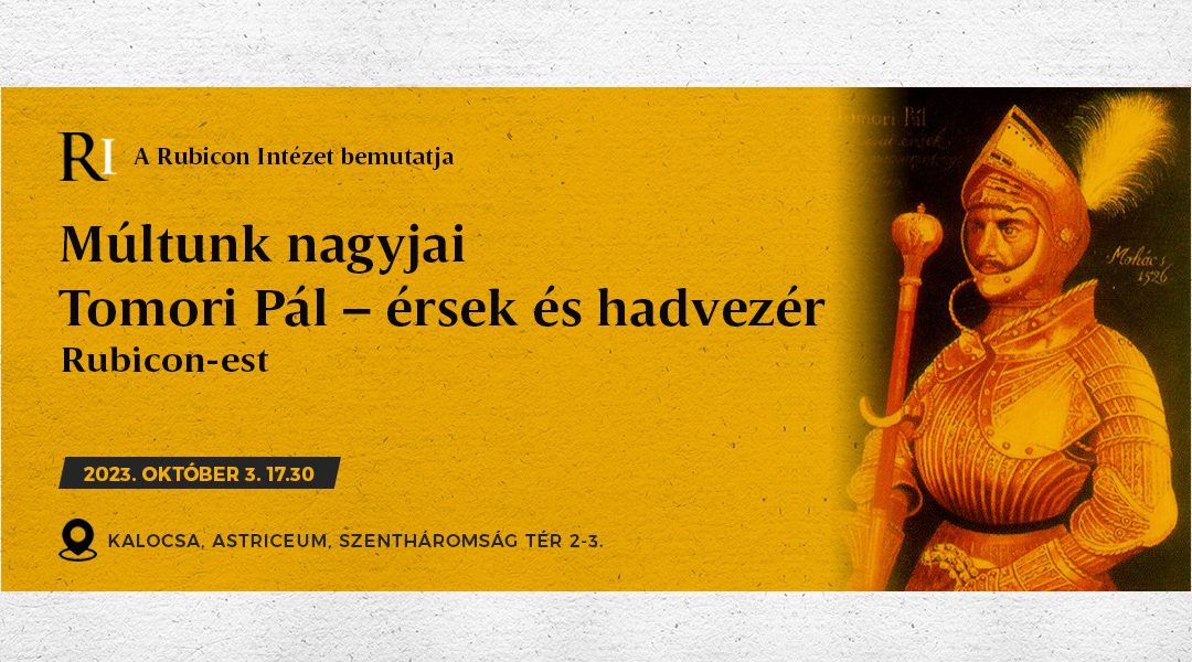 Múltunk nagyjai Tomori Pál – érsek és hadvezér – Rubicon-est