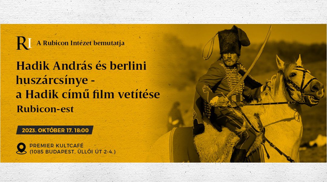 Hadik András és berlini huszárcsínye – a Hadik című film vetítése – Rubicon-est