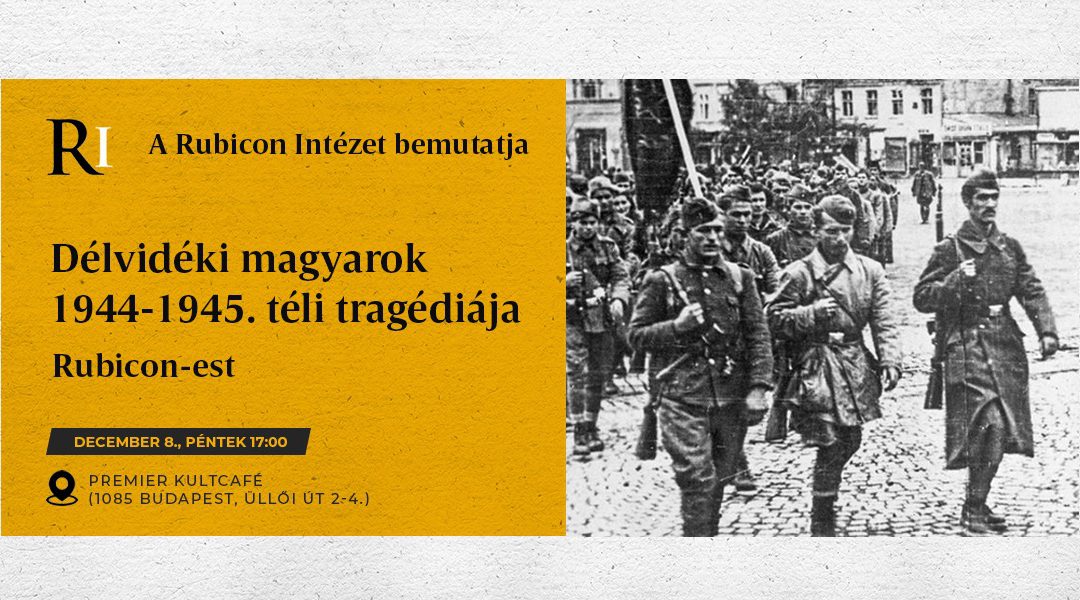 Délvidéki magyarok 1944-1945. téli tragédiája – Rubicon-est