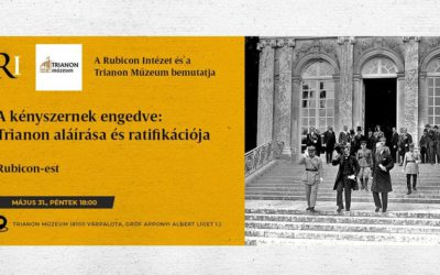 Rubicon est: A kényszernek engedve: Trianon aláírása és ratifikációja