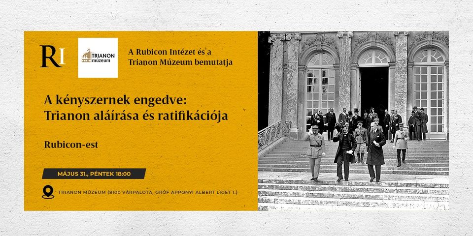 Rubicon est: A kényszernek engedve: Trianon aláírása és ratifikációja