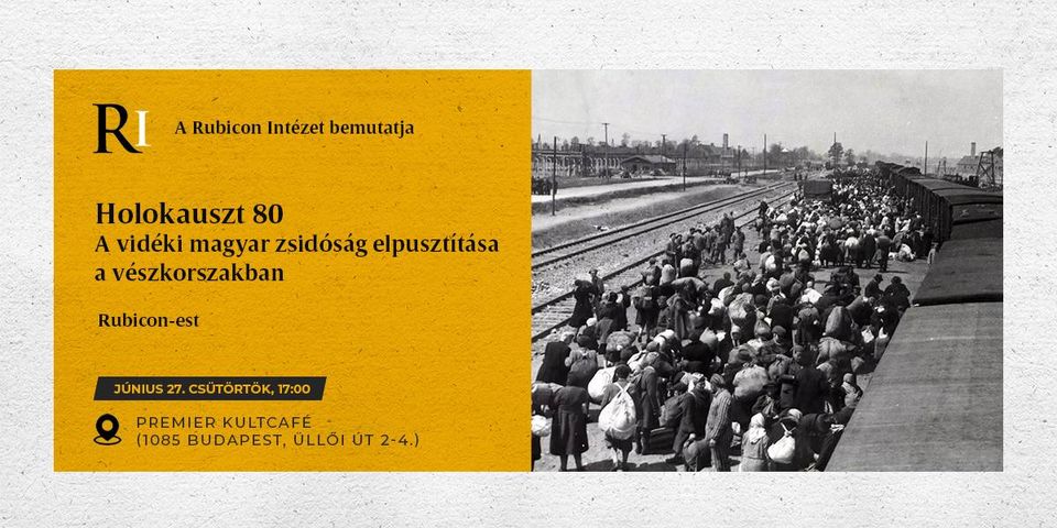 Holokauszt 80 – A vidéki magyar zsidóság elpusztítása a vészkorszakban – Rubicon-est